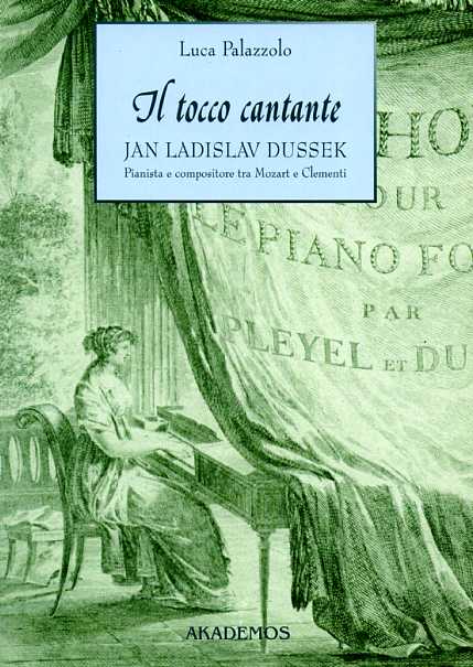 Palazzolo,Luca. - Il tocco cantante. Jan Ladislav Dussek pianista e compositore tra Mozart e Clementi. Con catalogo tematico delle op