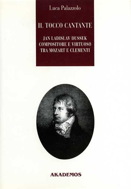 Palazzolo,Luca. - Il tocco cantante. Jan Ladislav Dussek pianista e compositore tra Mozart e Clementi. Con catalogo tematico delle op