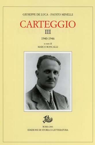 De Luca,Giuseppe. Minelli,Fausto. - Carteggio III.1940-1946.