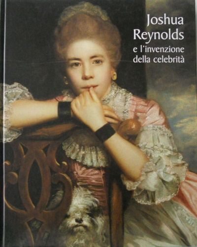 Catalogo della Mostra: - Joshua Reynolds e l'invenzione della celebrit.
