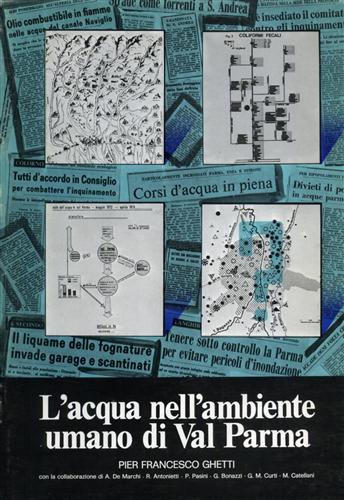 Ghetti,Pier Francesco. - L'acqua nell'ambiente umano di Val Parma.