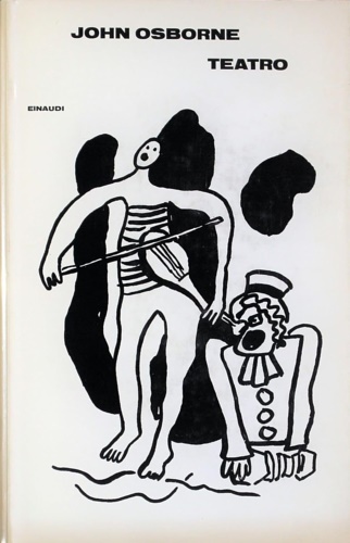 Osborne,John. - Teatro. Ricorda con rabbia - L'istrione - Epitaffio per George Dillon - Il mondo di Paul Slickey - Materia di scandalo e preoccupazione - Lutero - Il sangue dei Bamberg - Per pacco postale.