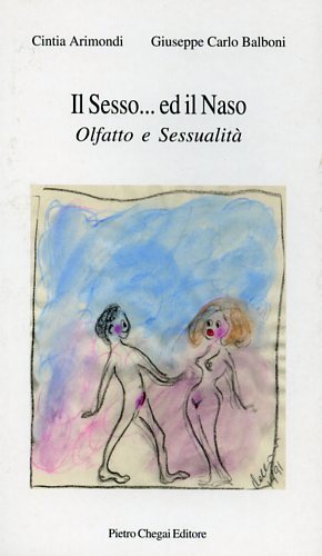 Arimondi,Cintia. Balboni,Giuseppe Carlo. - Il Sesso... ed il Naso. Olfatto e sessualit.