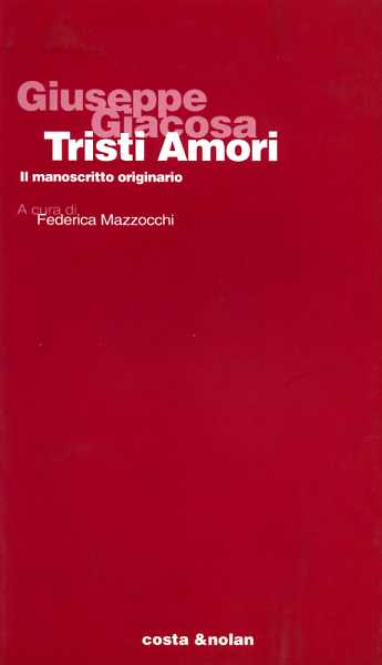 Giacosa,Giuseppe. - Tristi amori. Il manoscritto originario.