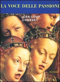 Charvet,Jean-Loup. - La voce delle passioni.
