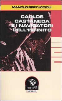 Bertuccioli,Manolo. - Carlos Castaneda e i navigatori dell'infinito.