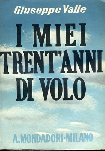 Valle,Giuseppe. - I miei trent'anni di volo.