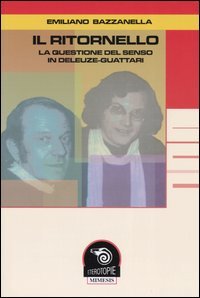 Bazzanella,Emiliano. - Il ritornello. La questione del senso in Deleuze-Guattari.