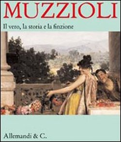 Catalogo della Mostra: - Muzzioli. Il vero, la storia e la finzione.
