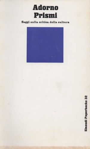 Adorno,Theodor W. - Prismi. Saggi sulla critica della cultura.