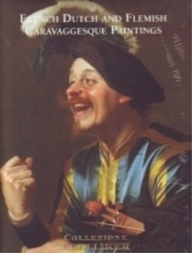 Bikker,Jonathan. Papi,Gianni. Spinosa,Nicola. - French dutch and flemish caravaggesque paintings.