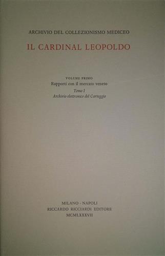 -- - Archivio del collezionismo mediceo. Il Cardinal Leopoldo. Opera completa. Vol.I. tomo 1: Rapporti con il