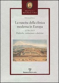 Keel,Othmar. - La nascita della clinica moderna in Europa.1750-1815 Politiche, istituzioni e dottrine.