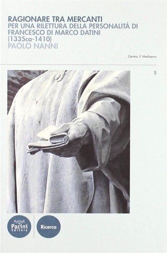 Nanni,Paolo. - Ragionare tra mercanti. Per una rilettura della personalit di Francesco di Marco Datini (1335ca-1410).