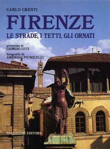 Cresti,Carlo. - Firenze, le strade, i tetti, gli ornati.