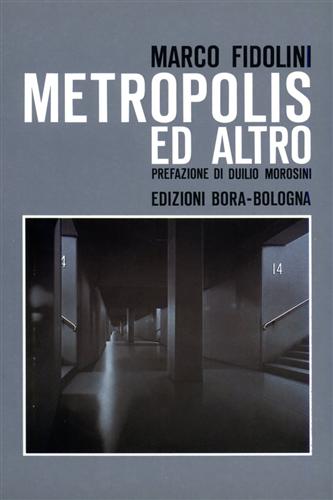 Fidolini,Marco. Morosini,Duilio. - Marco Fidolini. Metropolis ed altro.