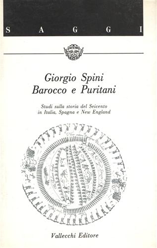 Spini,Giorgio. - Barocco e Puritani. Studi sulla storia del Seicento in Italia, Spagna e New England.