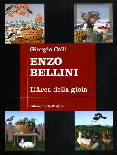 Catalogo della Mostra: - Enzo Bellini. L'arca della gioia. Antologica - 50 anni di pittura.