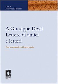 Nencioni Francesca (a cura di). - A Giuseppe Dess. Lettere di amici e lettori.