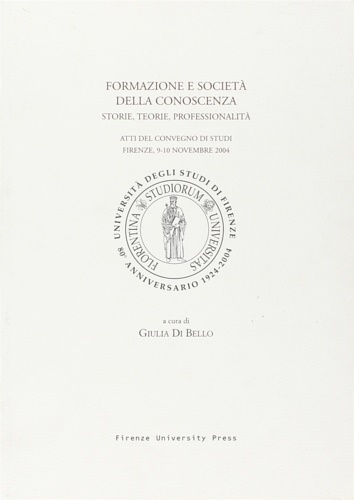 Atti del Convegno di Studi: - Formazione e societ nella conoscenza. Storie, teorie, professionalit.