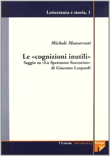 Monserrati,Michele. - Le cognizioni inutili. Saggio su Lo Spettatore fiorentino di Giacomo Leopardi.