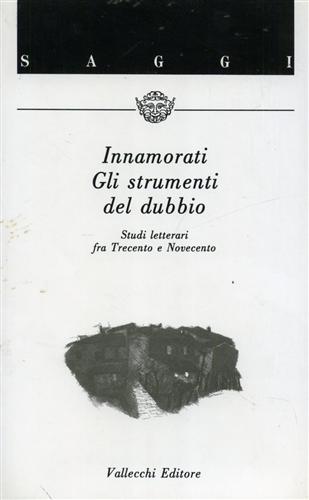 Innamorati,Giuliano. - Gli strumenti del dubbio. Studi letterari fra Trecento e Novecento.