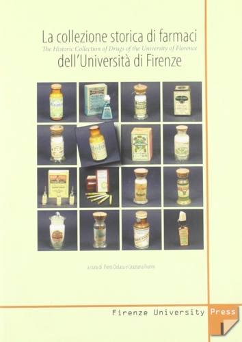 -- - La collezione storica di farmaci dell'Universit di Firenze. The Historic Collection of Drugs of the University of Florence.