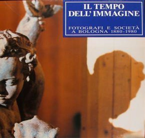 Emiliani,Andrea. Zannier,Italo (a cura di). - Il tempo dell'immagine. Fotografi e societ a Bologna 1880-1980.