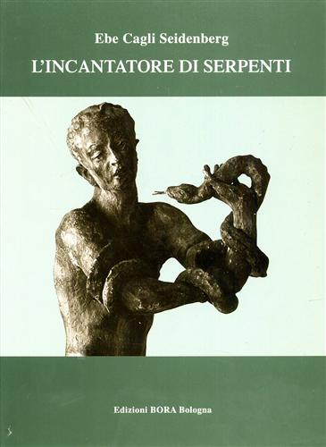 Cagli Seidenberg,Ebe. - L' incantatore di serpenti. Romanzo.