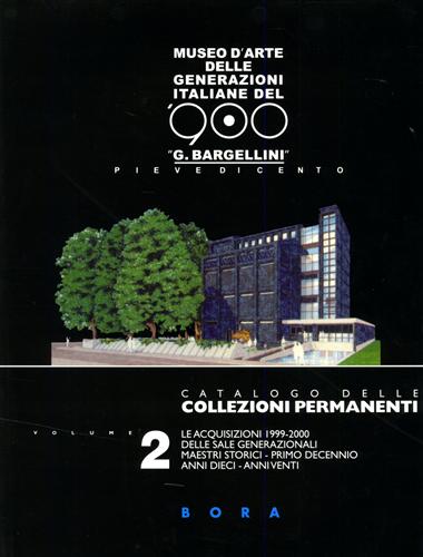 Bargellini,Giulio. Di Genova,Giorgio. - Catalogo delle collezioni permanenti. Vol.II: Le acquisizioni 1999-2000.
