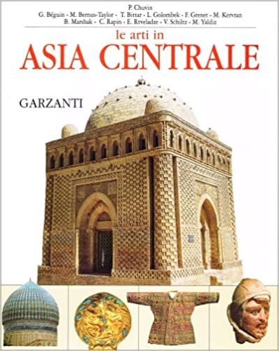 Chuvin,P. Bguin,G. Bernus-Taylor,M. Bittar,T. Golombek,L. Grenet,F. - L'Arte in Asia Centrale.