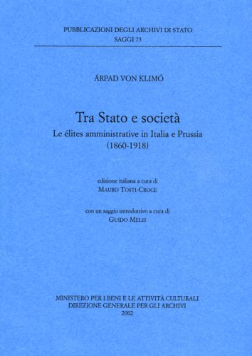 Von Klim,Arpad. - Tra Stato e societ. Le lites amministrative in Italia e Prussia 1860-1918.