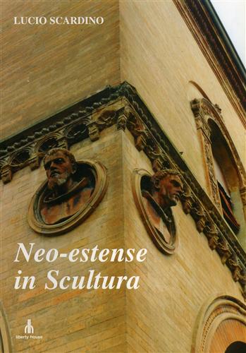 Scardino,Lucio. - Neo-estense in scultura. Falsi, autentici, omaggi e mercato delle statue a Ferrara tra Otto e Novecento. Quattro capitoli.