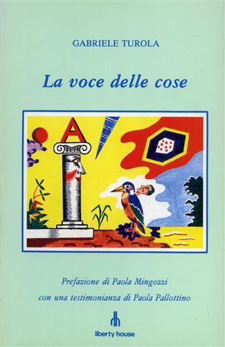 Turola,Gabriele. - La voce delle cose. Poesie.