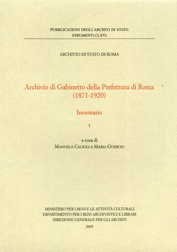 Cacioli,Manuela. Guercio,Maria. (a cura di). - Archivio di Gabinetto della Prefettura di Roma 1871-1920. Inventario.
