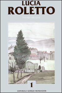 Levi, Paolo. - Catalogo generale delle opere di Lucia Roletto. Vol.I.
