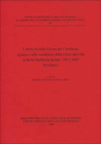 Paoloni,Giovanni. Ricci,Stefania. (a cura di). - L'Archivio della Giunta per l'Inchiesta agraria e sulle condizioni della classe agricola in Italia (Inchiesta Jacini) 1877-1885. Inventario.