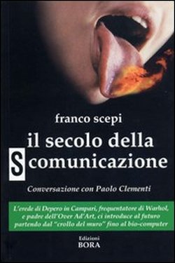 Sepi,Franco. - Il secolo della s-comunicazione. Con una conversazione con Paolo Clementi.