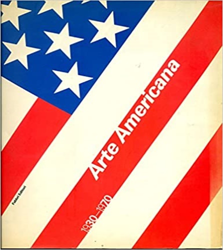 Catalogo della Mostra: - Arte Americana 1930- 1970.