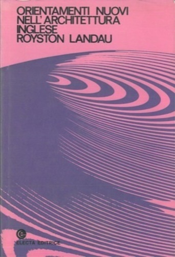 Landau,Royston. - Orientamenti nuovi nell'architettura inglese.