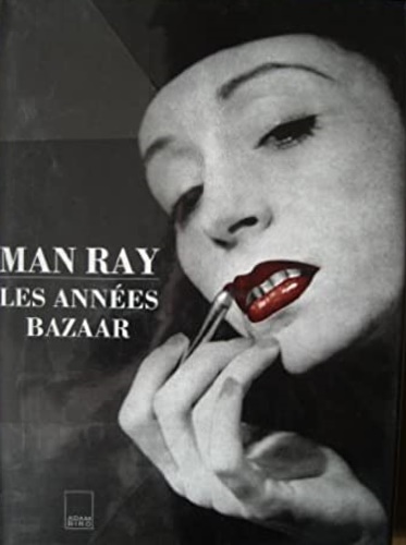 Esten,John. - Man Ray les annees bazaar.