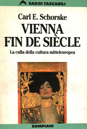 Schorske,Carl E. - Vienna fin de sicle. La culla della cultura mitteleuropea.