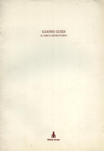 Catalogo della Mostra: - Gianni Guidi. Il parco refrattario.