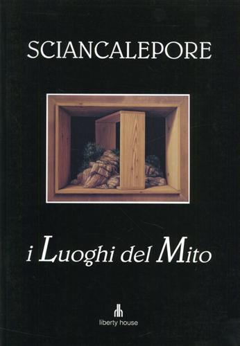 Catalogo della Mostra: - Paolo Sciancalepore. I Luoghi del Mito.