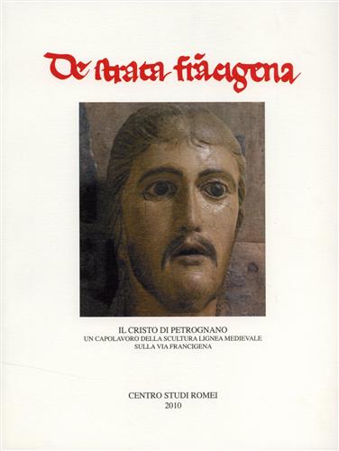Atti del Convegno: - Il Cristo di Petrognano. Un capolavoro della scultura lignea medievale sulla via Francigena.