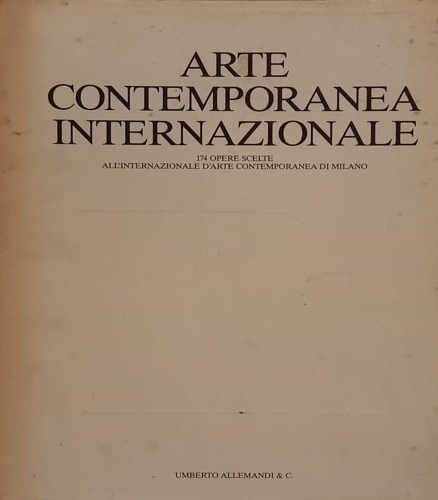 Catalogo della Mostra: - Arte Contemporanea Internazionale. 174 opere scelte all'Internazionale D'Arte Contemporanea di Milano.