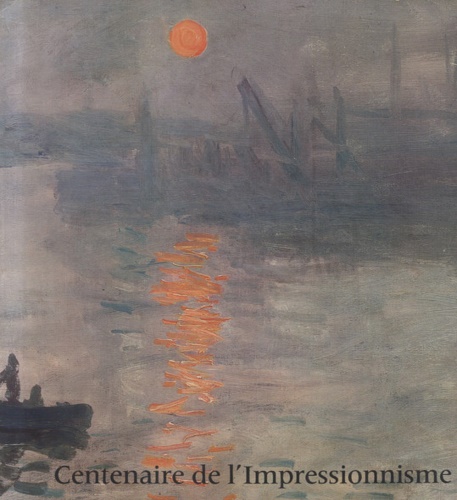 Catalogo della Mostra: - Centenaire de l'Impressionnisme. textes de Ren Huyghe, Hlne