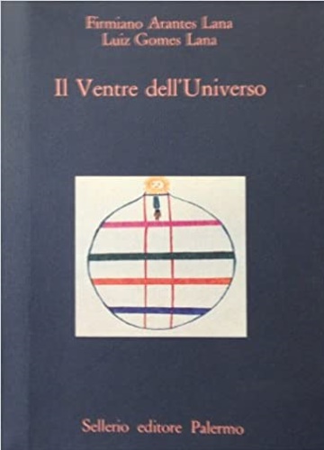Arantes Lana,Firmiano. Gomes Lana,Luiz. - Il Ventre dell'Universo.