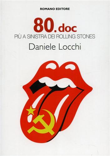 Locchi,Daniele. - 80.doc. Pi a sinistra dei Rolling Stones.