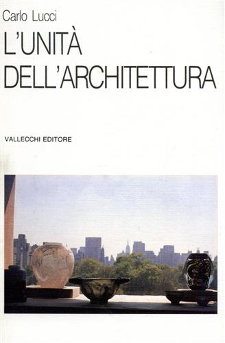 Lucci,Carlo. - L'unit dell'architettura.